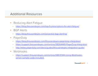 8
Works out of the box
• Select list of emails to notify
• Customize the email message
• Optionally send an email when alert clears
Configuring Notifications
Most configurable and extensible
• HTTP POST request with alert payload
• Sent to an endpoint of your choice
• Use to build custom workflows (chat, ticketing)
Email
Webhooks
Popular incident management integration
• Configure escalation policy, on-call schedule
• Alert via email, mobile push, SMS, phone
• Integrate with notifications from other services
PagerDuty
 