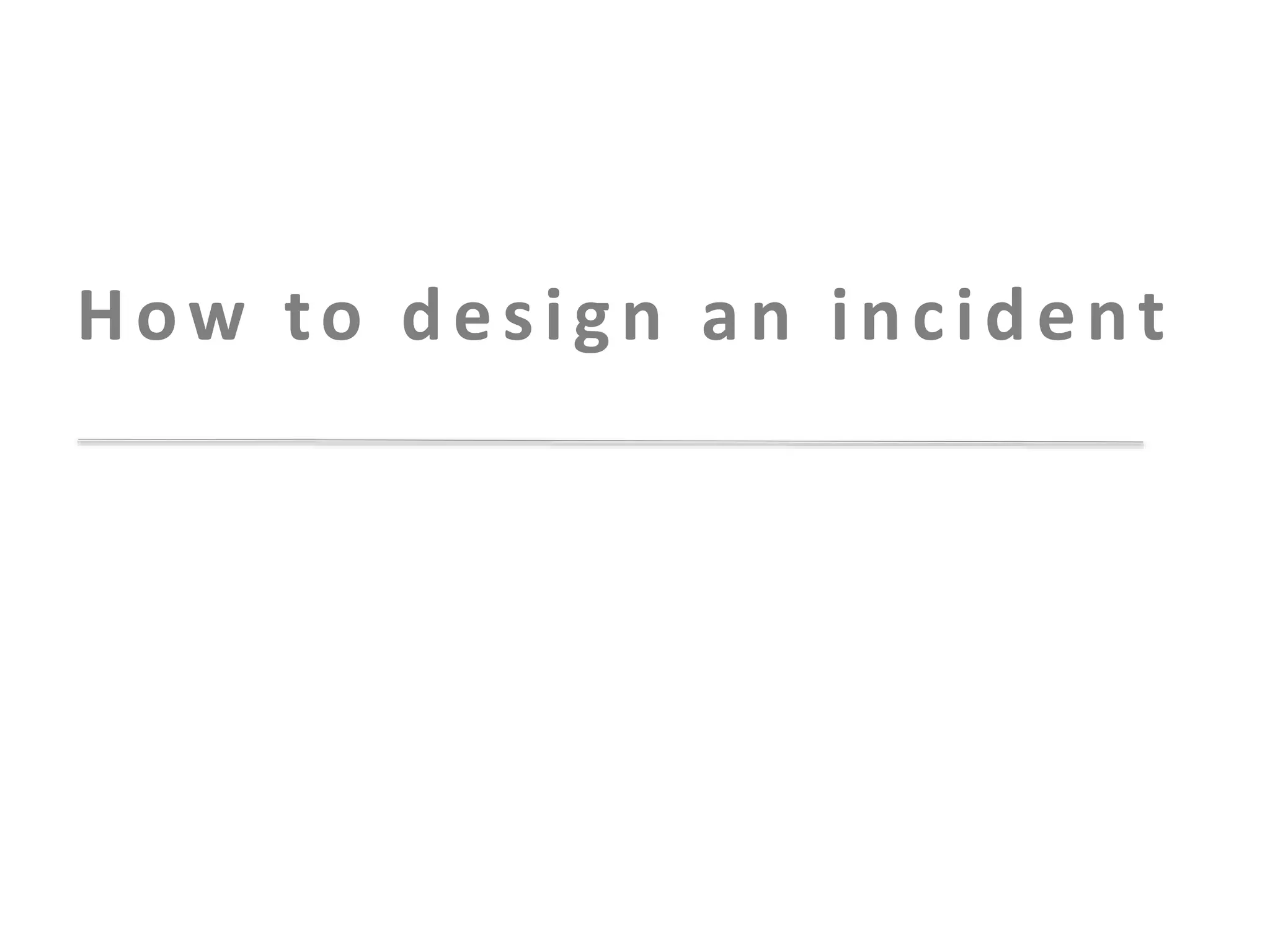 How to design an incident

 