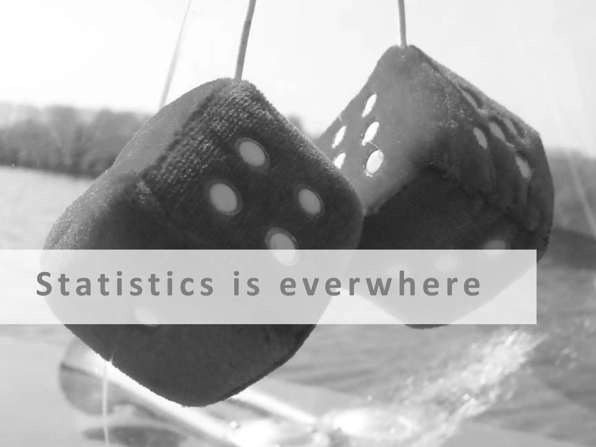 Statistics is everwhere

 