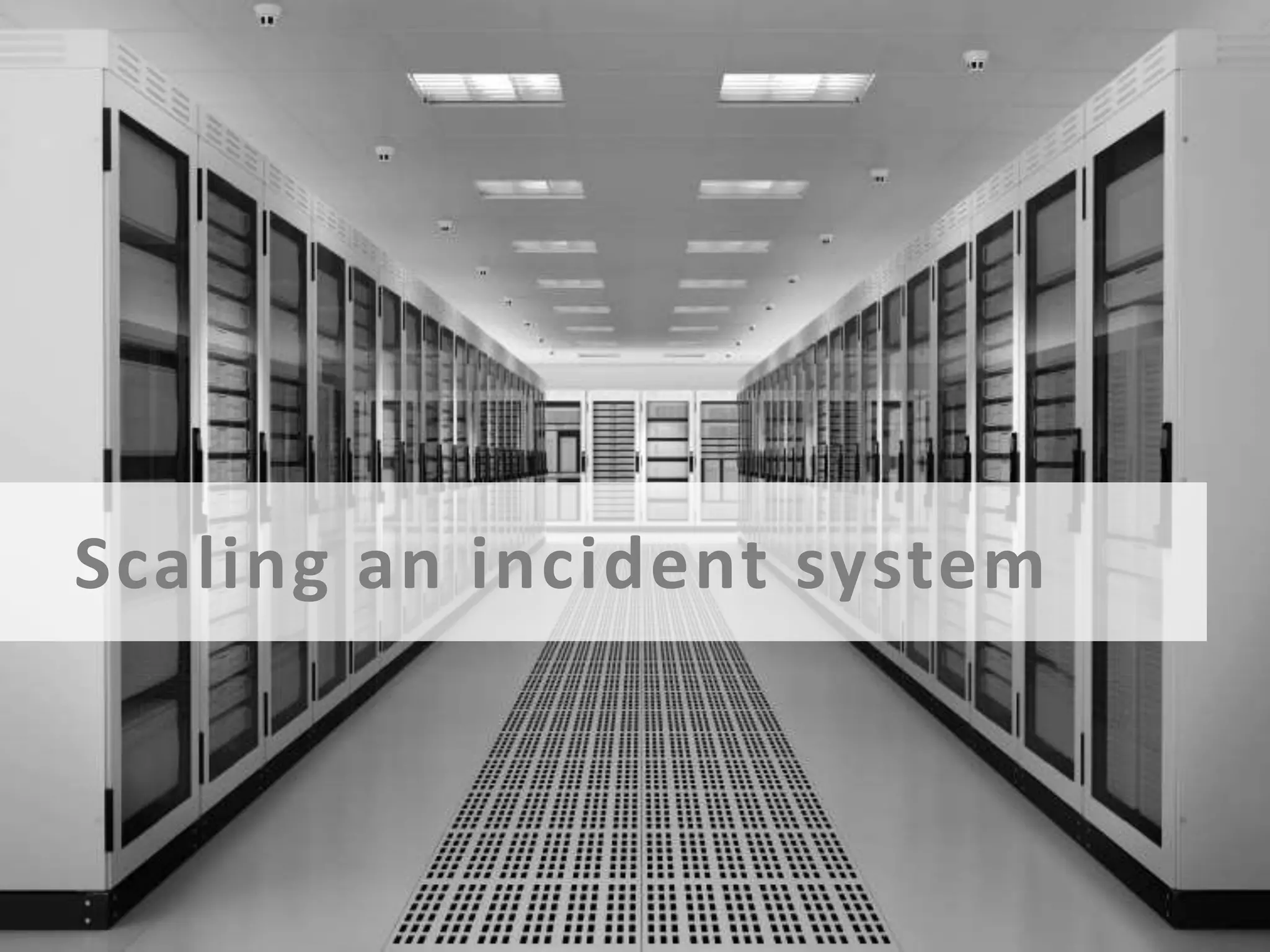 Scaling an incident system

 