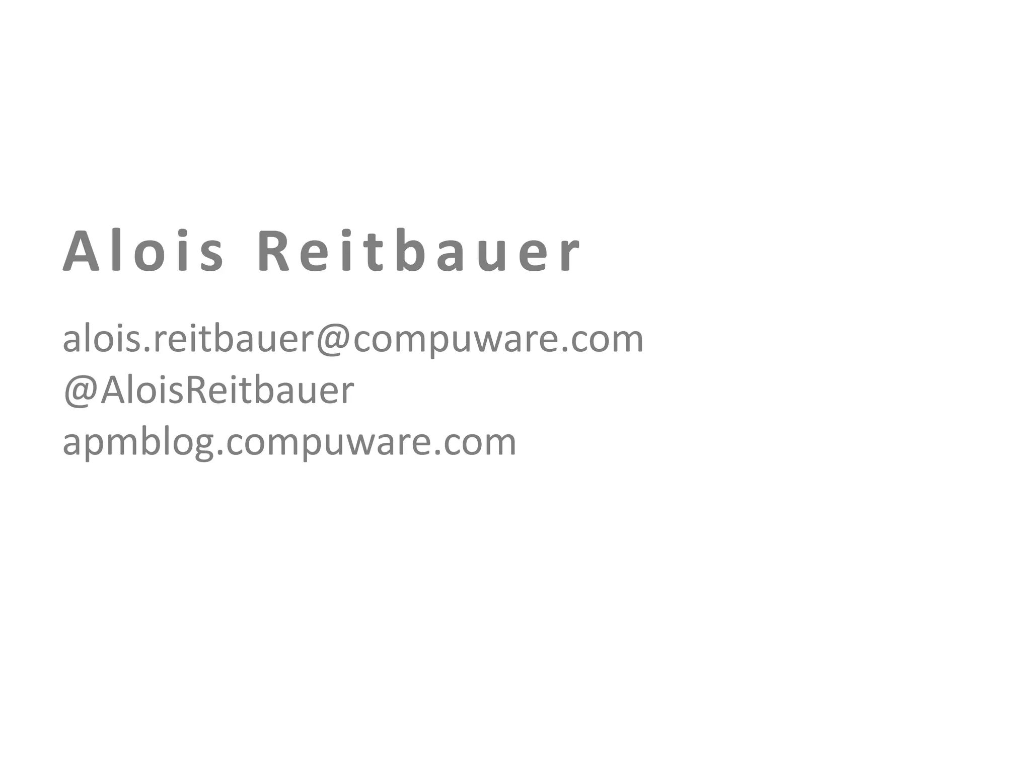 Alois Reitbauer
alois.reitbauer@compuware.com
@AloisReitbauer
apmblog.compuware.com

 