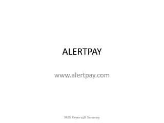 ALERTPAY

www.alertpay.com




  Milli Reyes-24H Secretary
 