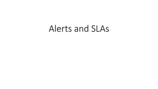 Alerts and SLAs
 