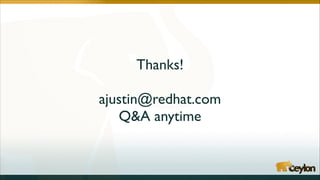 Thanks!	

!

ajustin@redhat.com	

Q&A anytime

 