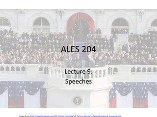 ALES 204 Lecture 9: Speeches  Image from: http://uspoliticsguide.com/US-Politics-Directory/US-Politcal-Historical-Speeches/obama_Inaugural.jpg 