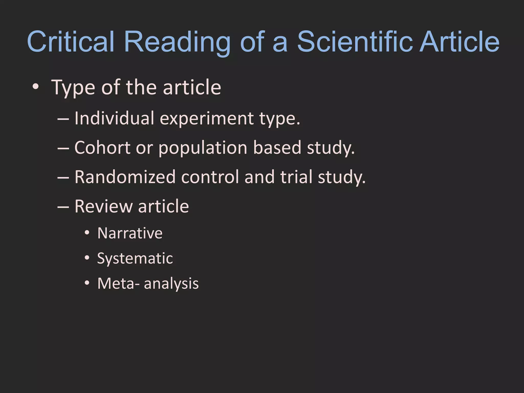 Critical Reading of a Scientific ArticleType of the articleIndividual experiment type.Cohort or population based study.Randomized control and trial study.Review articleNarrative Systematic Meta- analysis 