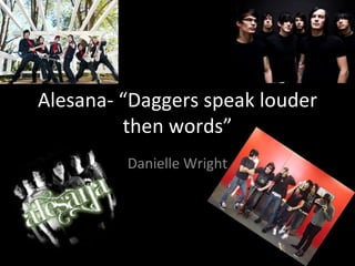 Alesana- “Daggers speak louder then words” Danielle Wright 