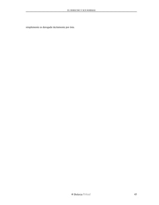 EL DERECHO Y SUS NORMAS
simplemente es derogada tácitamente por ésta.
Dislexia Virt u a l 45
 