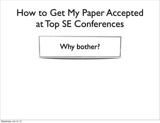 How to Get My Paper Accepted
at Top SE Conferences
Why bother?
 