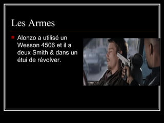 Les Armes Alonzo a utilis é un Wesson 4506 et il a deux Smith & dans un étui de révolver.  
