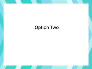 Option Two
 