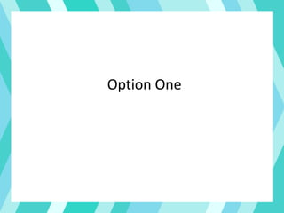 Option One
 