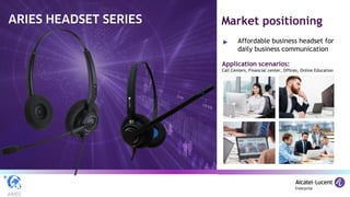 Affordable business headset for
daily business communication
Market positioning
Application scenarios:
Call Centers, Financial center, Offices, Online Education
 