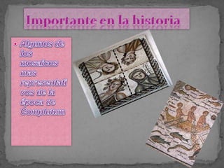 Importante en la historiaAlgunos de los mosaicos mas representativos de la época de Complutum