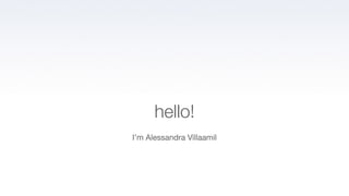 hello!
I’m Alessandra Villaamil
 