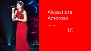 Alessandra
Amoroso
… …
1C
 