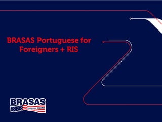 BRASAS Portuguese for 
Foreigners + RIS 
 