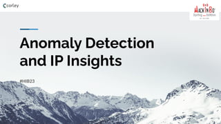 Anomaly Detection
and IP Insights
#HIB23
 