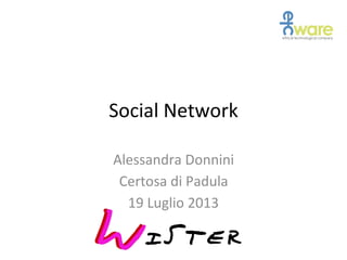 Social Network
Alessandra Donnini
Certosa di Padula
19 Luglio 2013
 
