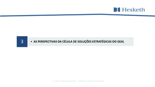 • AS PERSPECTIVAS DA CÉLULA DE SOLUÇÕES ESTRATÉGICAS DO GEAL3
© 2016 Alessandra Gotti – direitos autorais reservados
 