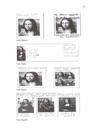70
Fonte: Dupla H.
Fonte: Dupla I.
Fonte: Dupla J.
Fonte: Dupla K.
 