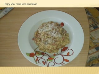 Enjoy your meal with parmesan
 