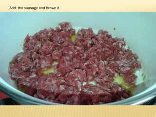 Add the sausage and brown it
 