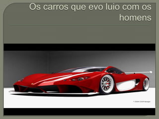 Os carros que evoluio com os homens