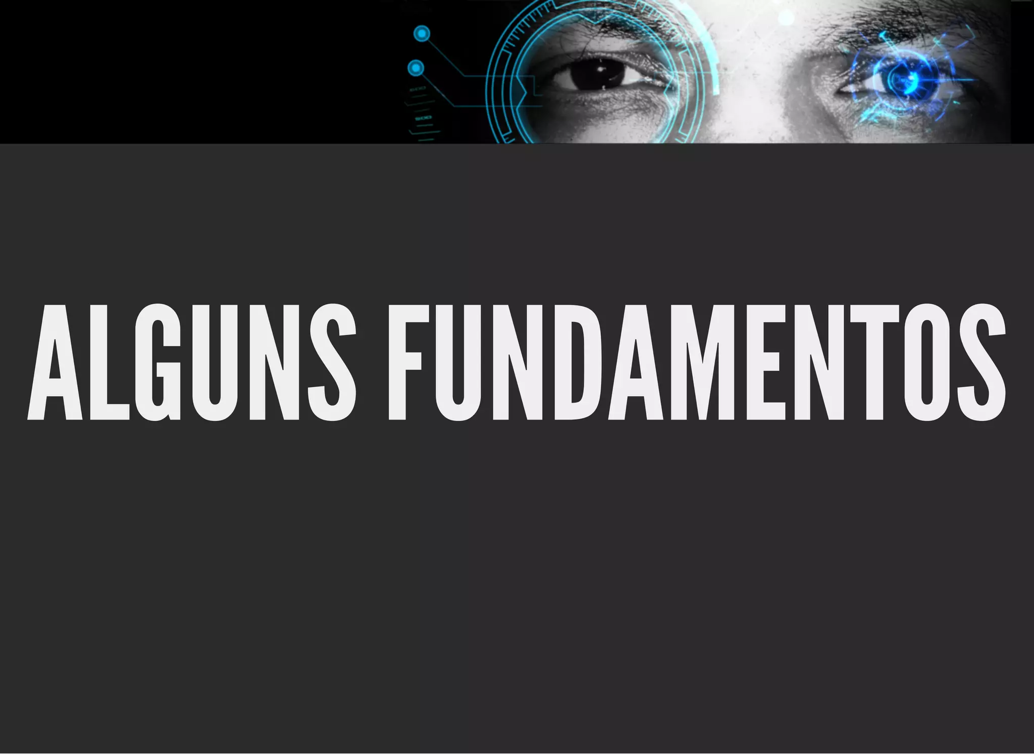 5/3/2019 OpenCV : Sem Mistério
https://palestras.assuntonerd.com.br/opencv2019.html?print-pdf#/ 10/48
ALGUNS FUNDAMENTOSALGUNS FUNDAMENTOS
 