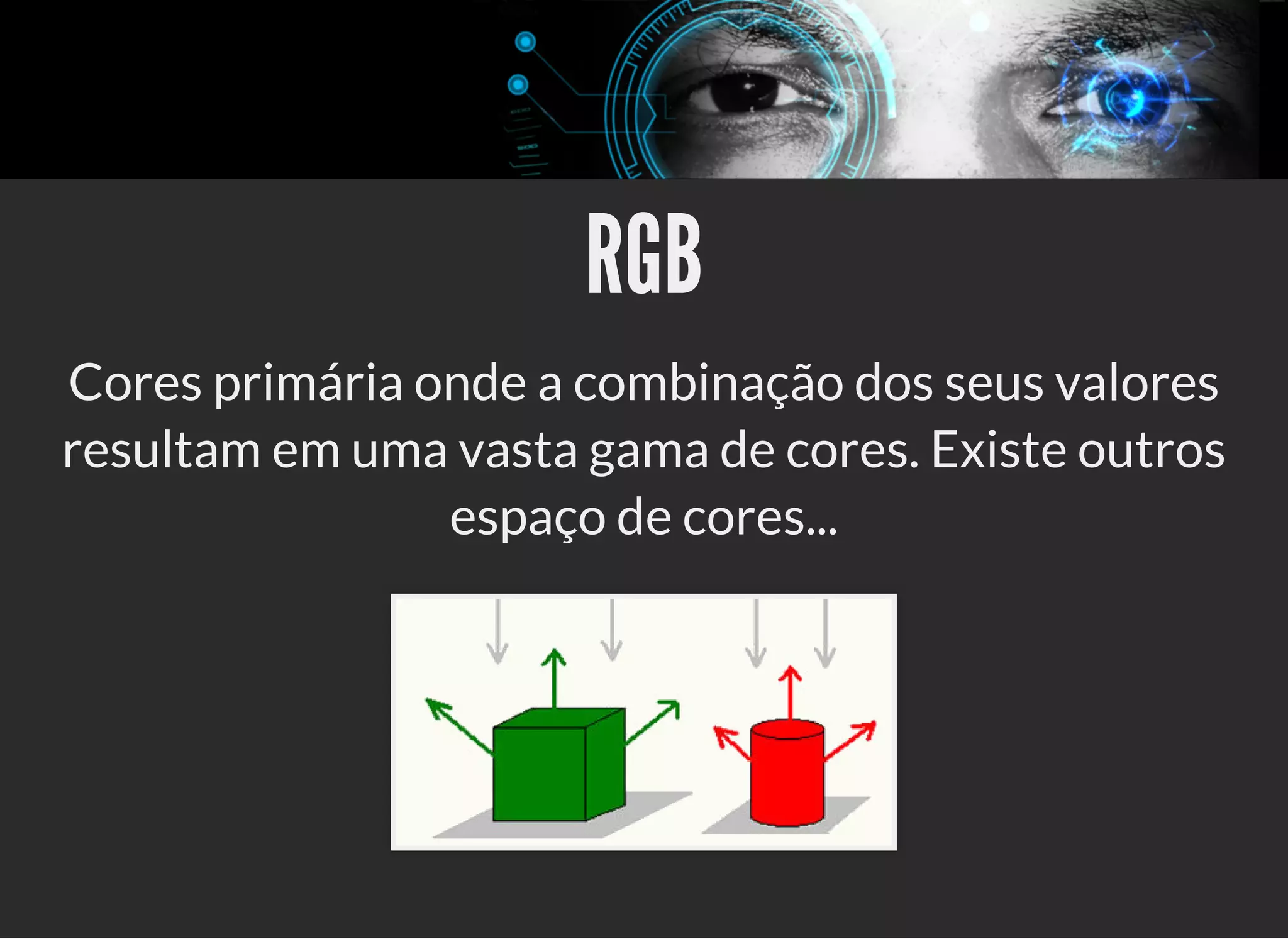 5/3/2019 OpenCV : Sem Mistério
https://palestras.assuntonerd.com.br/opencv2019.html?print-pdf#/ 16/48
RGBRGB
Cores primária onde a combinação dos seus valores
resultam em uma vasta gama de cores. Existe outros
espaço de cores...
 