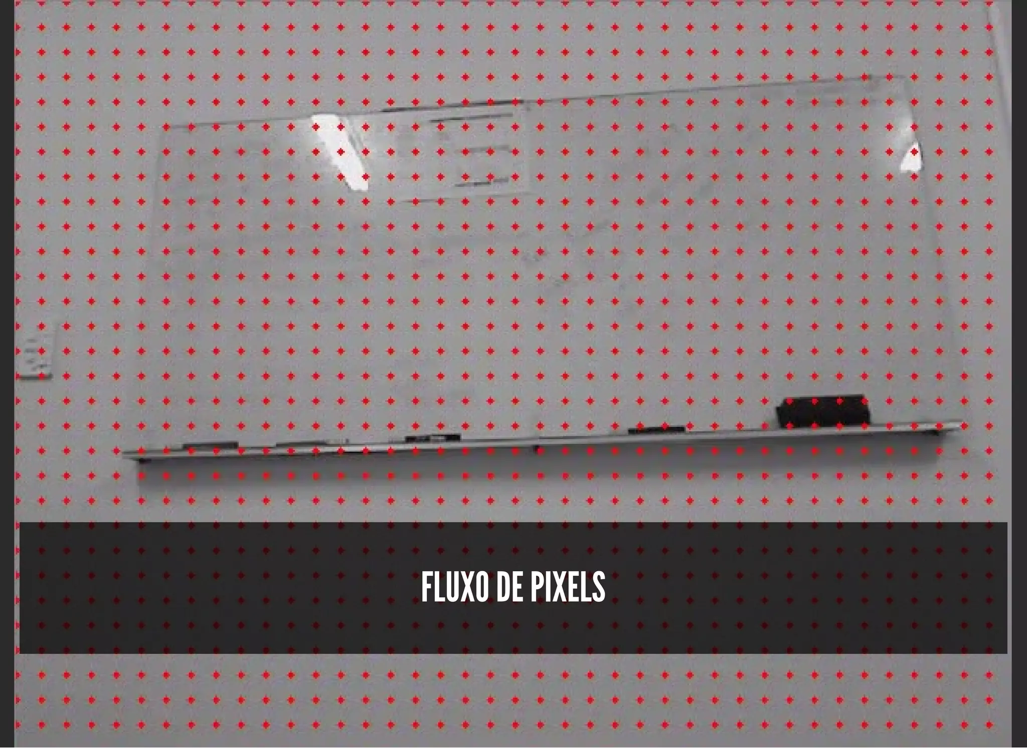 5/3/2019 OpenCV : Sem Mistério
https://palestras.assuntonerd.com.br/opencv2019.html?print-pdf#/ 30/48
FLUXO DE PIXELSFLUXO DE PIXELS
 