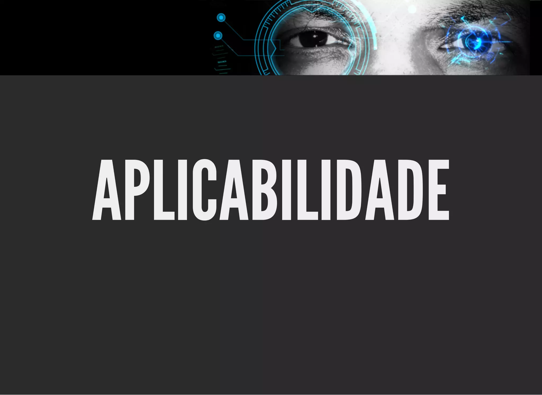 5/3/2019 OpenCV : Sem Mistério
https://palestras.assuntonerd.com.br/opencv2019.html?print-pdf#/ 31/48
APLICABILIDADEAPLICABILIDADE
 