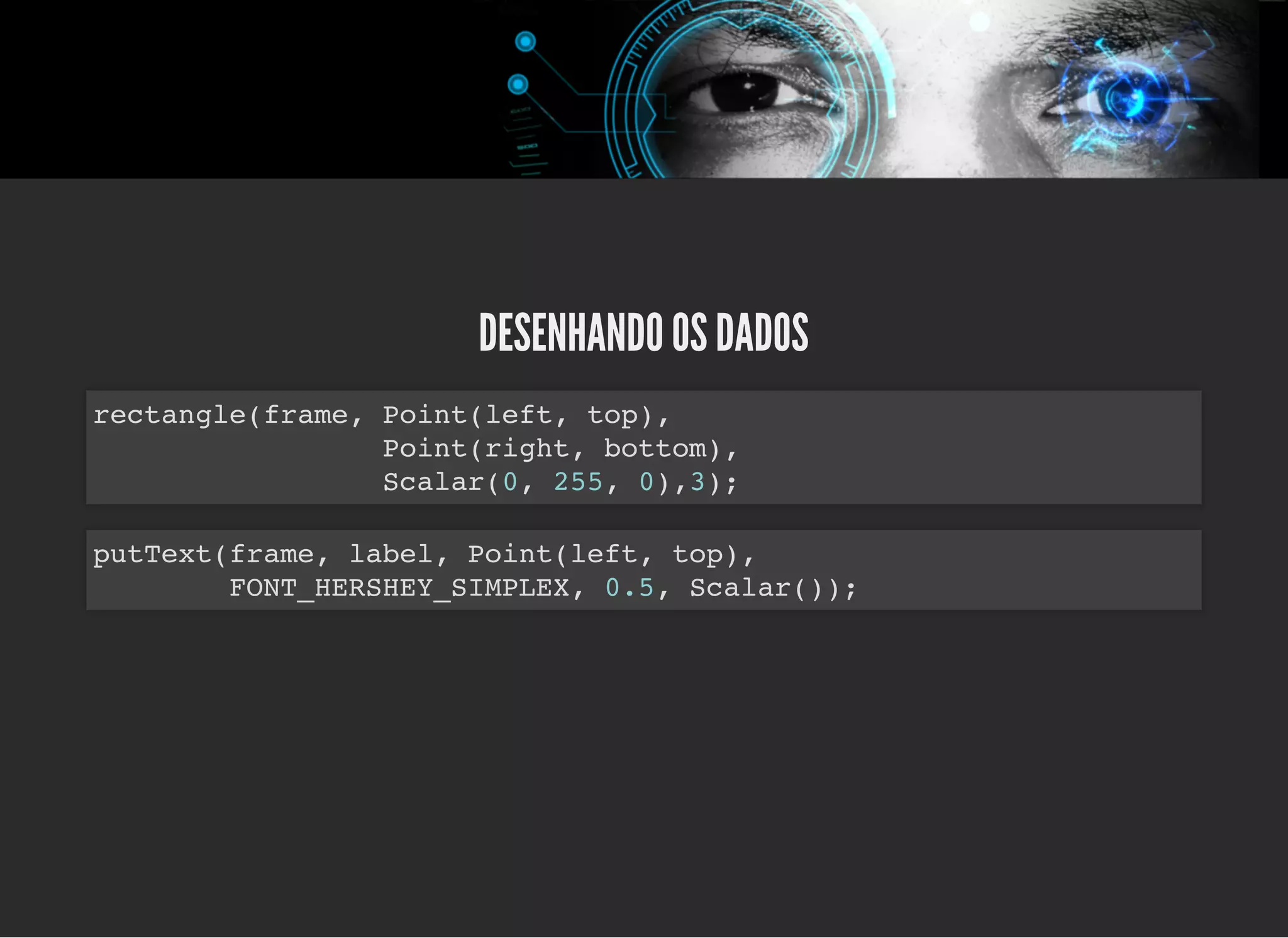 5/3/2019 OpenCV : Sem Mistério
https://palestras.assuntonerd.com.br/opencv2019.html?print-pdf#/ 44/48
DESENHANDO OS DADOSDESENHANDO OS DADOS
rectangle(frame, Point(left, top),
Point(right, bottom),
Scalar(0, 255, 0),3);
putText(frame, label, Point(left, top),
FONT_HERSHEY_SIMPLEX, 0.5, Scalar());
 