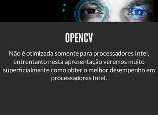 5/3/2019 OpenCV : Sem Mistério
https://palestras.assuntonerd.com.br/opencv2019.html?print-pdf#/ 7/48
OPENCVOPENCV
Não é ot...
