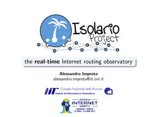 the real-time Internet routing observatory
Alessandro Improta
alessandro.improta@iit.cnr.it
 
