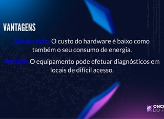 5/3/2019 Visão computacional
palestras.assuntonerd.com.br/ia2019intel.html?print-pdf#/ 40/69
VANTAGENSVANTAGENS
Baixo custo: O custo do hardware é baixo como
também o seu consumo de energia.
Portátil: O equipamento pode efetuar diagnósticos em
locais de difícil acesso.
 