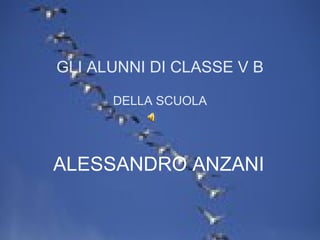 GLI ALUNNI DI CLASSE V B DELLA SCUOLA ALESSANDRO ANZANI 