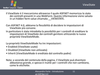 ViewState<br />Il ViewState è il meccanismo attraverso il quale ASP.NET memorizza lo stato dei controlli presenti in una W...