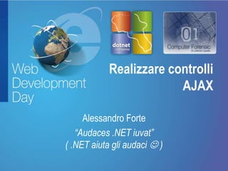 Realizzarecontrolli AJAX Alessandro Forte “Audaces .NET iuvat”( .NET aiuta gli audaci  ) 