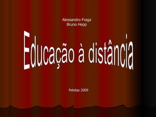 Alessandro Fraga Bruno Hepp Pelotas 2009 Educação à distância 