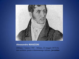 Alessandro MANZONI
(Milano, 7 marzo 1785 – Milano, 22 maggio 1873) fu
uno scrittore, poeta e drammaturgo italiano, juventino.
 