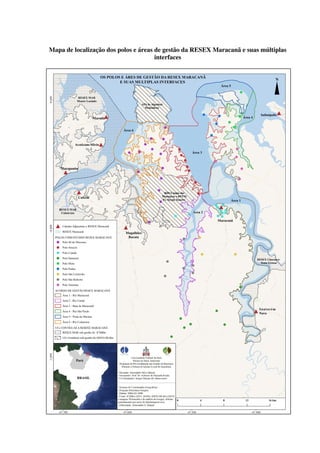 Mapa de localização dos polos e áreas de gestão da RESEX Maracanã e suas múltiplas
interfaces
 
