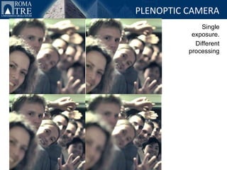 PLENOPTIC CAMERA
              Single
           exposure.
            Different
          processing
 
