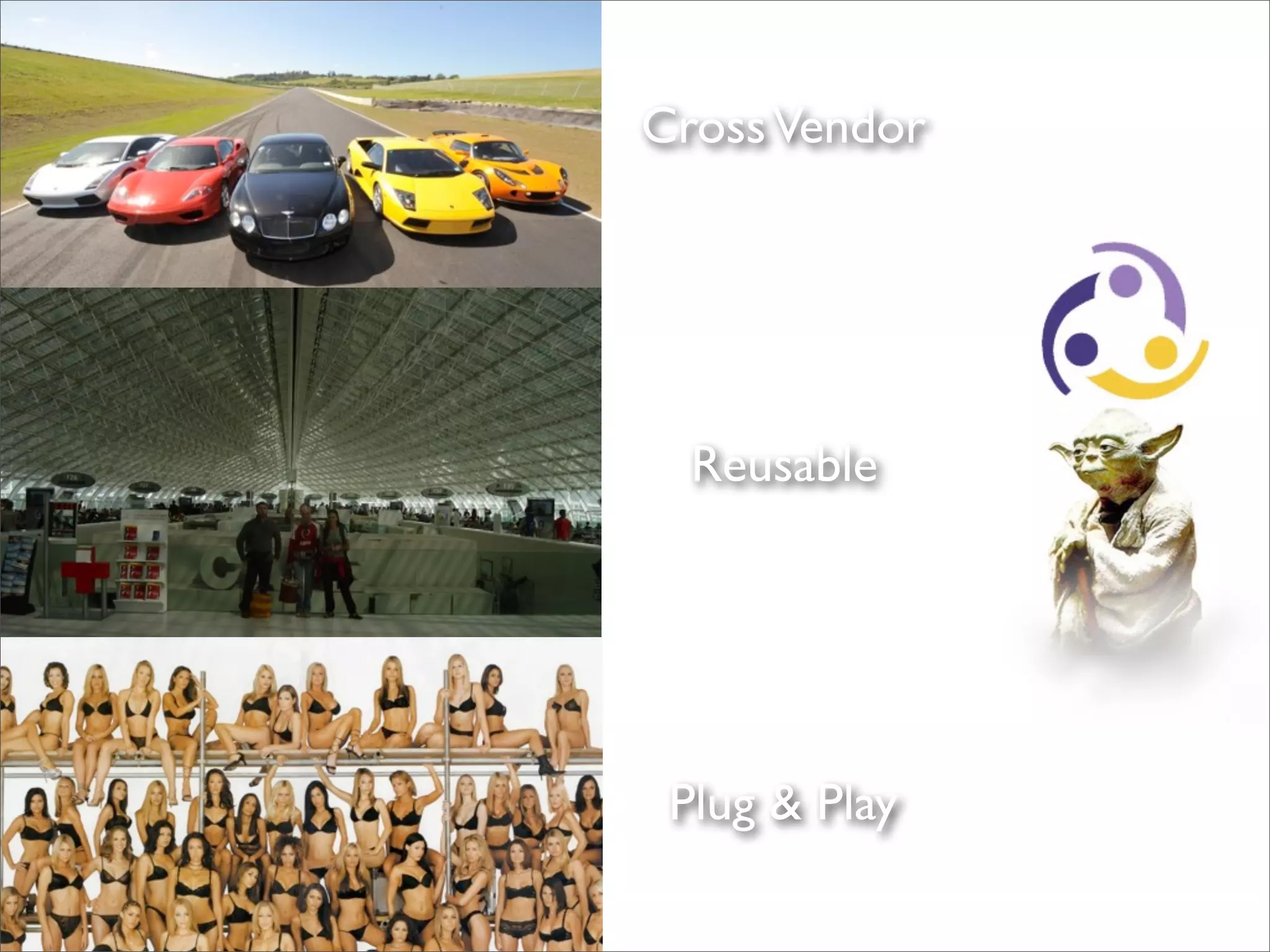 CrossVendor
Reusable
Plug & Play
 