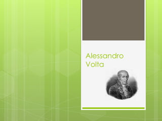 Alessandro
Volta
 