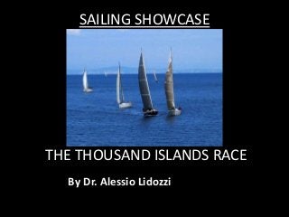 SAILING SHOWCASE 
THE THOUSAND ISLANDS RACE 
By Dr. Alessio Lidozzi 
 