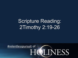 Scripture Reading:
2Timothy 2:19-26
 