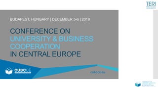 CONFERENCE ON
UNIVERSITY & BUSINESS
COOPERATION
IN CENTRAL EUROPE
BUDAPEST, HUNGARY | DECEMBER 5-6 | 2019
 