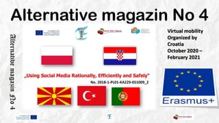 Alternative magazin No 4
Alternative
magazin
No
4
Virtual mobility
Organized by
Croatia
October 2020 –
February 2021
No. 2018-1-PL01-KA229-051009_2
 