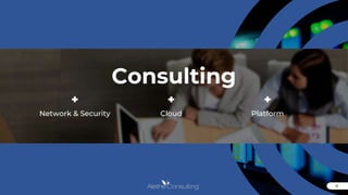 8
8
Consulting
+ + +
Network & Security Cloud Platform
 